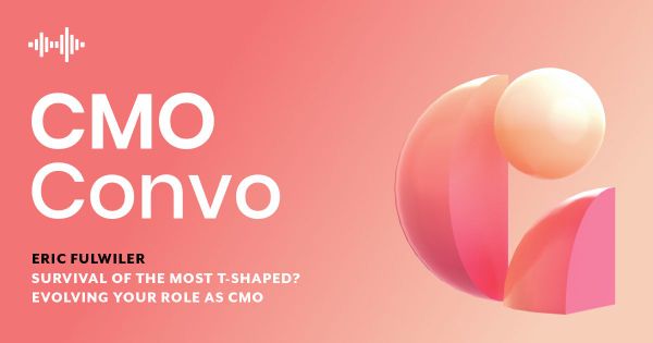 Evolving your role as CMO  w/ Eric Fulwiler